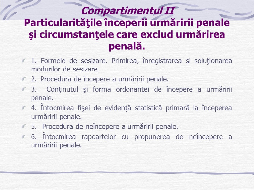 Compartimentul II Particularităţile începerii urmăririi penale şi circumstanţele care exclud urmărirea penală. 1. Formele